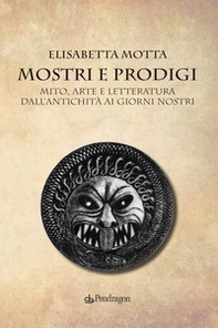 Mostri e prodigi. Mito, arte e letteratura dall'antichità ai giorni nostri - Librerie.coop