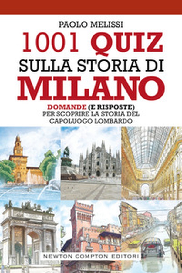 1001 quiz sulla storia di Milano. Domande (e risposte) per scoprire la storia del capoluogo lombardo - Librerie.coop 1001 quiz sulla storia di Milano. Domande (e risposte) per scoprire la storia del capoluogo lombardo - Librerie.coop