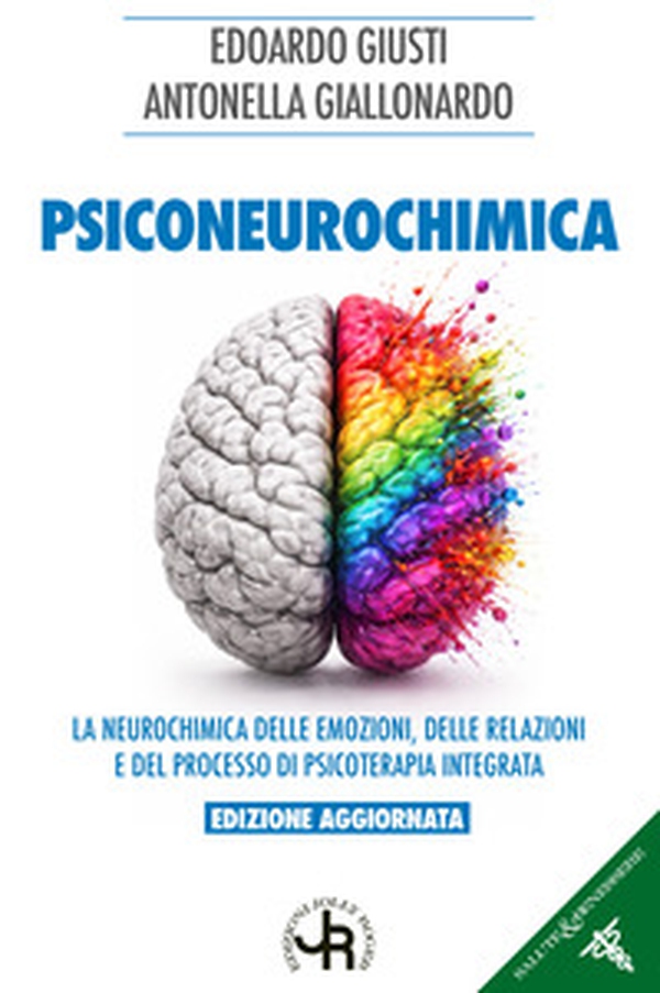 Psiconeurochimica. La neurochimica delle emozioni, delle relazioni e del processo di psicoterapia integrata - Librerie.coop