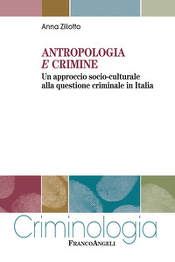 Antropologia e crimine. Un approccio socio-culturale alla questione criminale in Italia - Librerie.coop Antropologia e crimine. Un approccio socio-culturale alla questione criminale in Italia - Librerie.coop