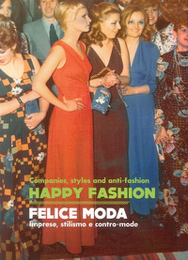 Happy Fashion. Companies, styles and anti-faschion-Felice moda. Imprese, stilismo e contro-mode - Librerie.coop Happy Fashion. Companies, styles and anti-faschion-Felice moda. Imprese, stilismo e contro-mode - Librerie.coop