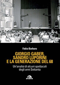 Giorgio Gaber, Sandro Luporini e la generazione del 68. Un'analisi di alcuni spettacoli degli anni Settanta - Librerie.coop