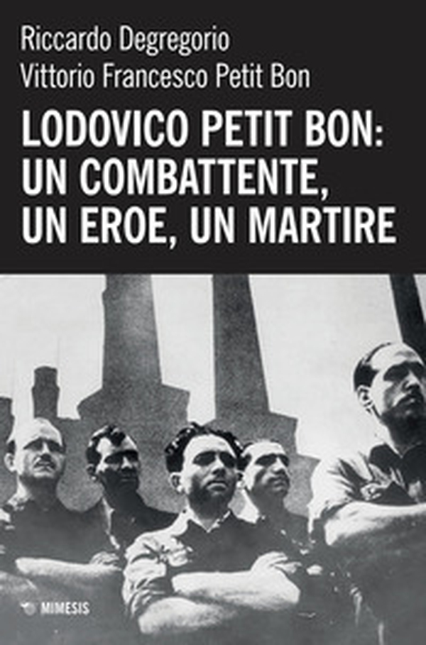 Lodovico Petit Bon: un combattente, un eroe, un martire - Librerie.coop