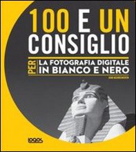 100 e un consiglio per la fotografia digitale in bianco e nero - Librerie.coop