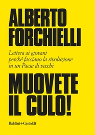 Muovete il culo! Lettera ai giovani perché facciano la rivoluzione in un Paese di vecchi - Librerie.coop