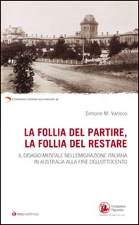 La follia del partire, la follia del restare. Il disagio mentale nell'emigrazione italiana in Australia alla fine dell'Ottocento - Librerie.coop La follia del partire, la follia del restare. Il disagio mentale nell'emigrazione italiana in Australia alla fine dell'Ottocento - Librerie.coop