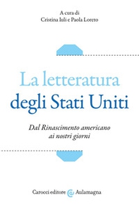 La letteratura degli Stati Uniti. Dal Rinascimento americano ai nostri giorni - Librerie.coop