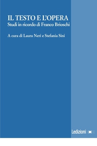 Il testo e l'opera. Studi in onore di Franco Brioschi. - Librerie.coop
