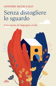 Senza distogliere lo sguardo. Una storia di impegno civile - Librerie.coop