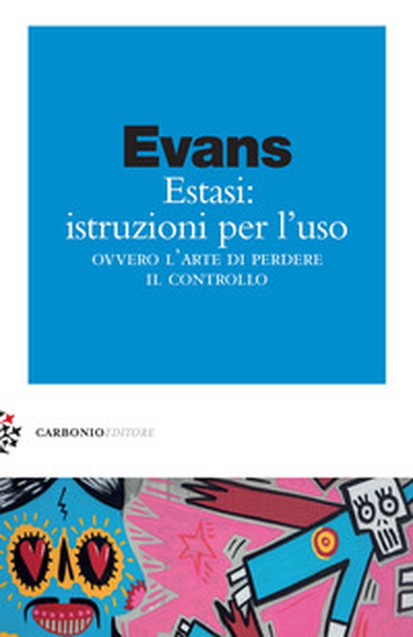 Estasi: istruzioni per l'uso ovvero L'arte di perdere il controllo - Librerie.coop Estasi: istruzioni per l'uso ovvero L'arte di perdere il controllo - Librerie.coop