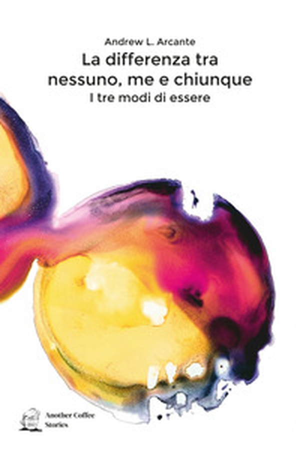 La differenza tra nessuno, me e chiunque. I tre modi di essere - Librerie.coop La differenza tra nessuno, me e chiunque. I tre modi di essere - Librerie.coop