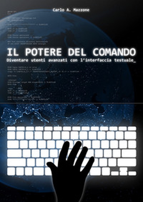Il potere del comando. Diventare utenti avanzati con l'interfaccia testuale - Librerie.coop Il potere del comando. Diventare utenti avanzati con l'interfaccia testuale - Librerie.coop