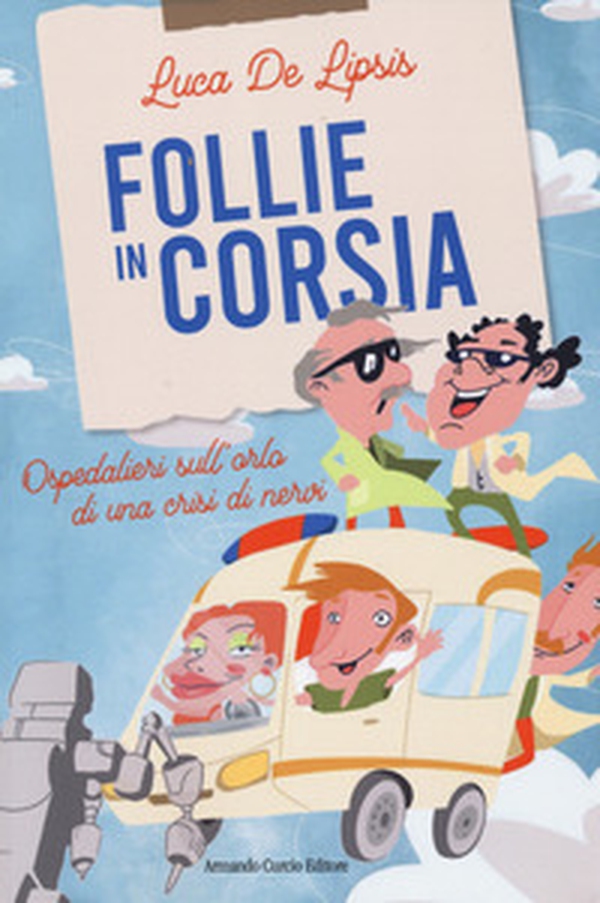 Follie in corsia. Ospedalieri sull'orlo di una crisi di nervi - Librerie.coop Follie in corsia. Ospedalieri sull'orlo di una crisi di nervi - Librerie.coop