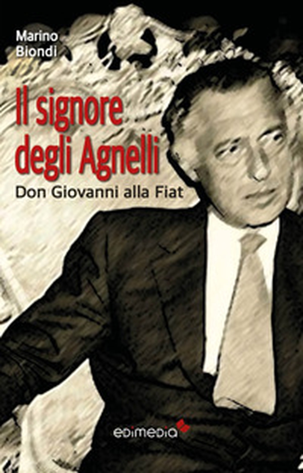 Il signore degli Agnelli. Don Giovanni alla Fiat - Librerie.coop Il signore degli Agnelli. Don Giovanni alla Fiat - Librerie.coop