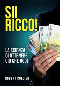 Sii ricco! La scienza di ottenere ciò che vuoi - Librerie.coop