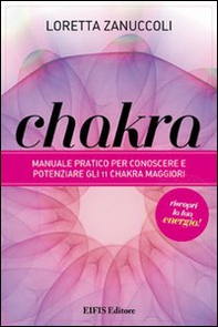 Chakra. Manuale pratico per conoscere e potenziare i 12 chakra principali - Librerie.coop