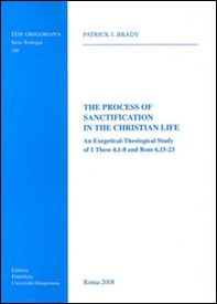 The process of sanctification in the christian life. An exegetical-theological study of 1 Thess 4,1-8 and Rom 6,15-23 - Librerie.coop