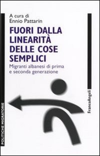 Fuori dalla linearità delle cose semplici. Migranti albanesi di prima e seconda generazione - Librerie.coop