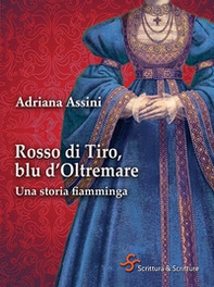 Rosso di Tiro, blu d'oltremare. Una storia fiamminga - Librerie.coop