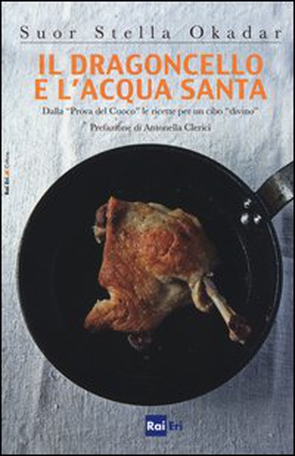Il dragoncello e l'acqua santa. Dalla «Prova del Cuoco» le ricette per un cibo «divino» - Librerie.coop Il dragoncello e l'acqua santa. Dalla «Prova del Cuoco» le ricette per un cibo «divino» - Librerie.coop