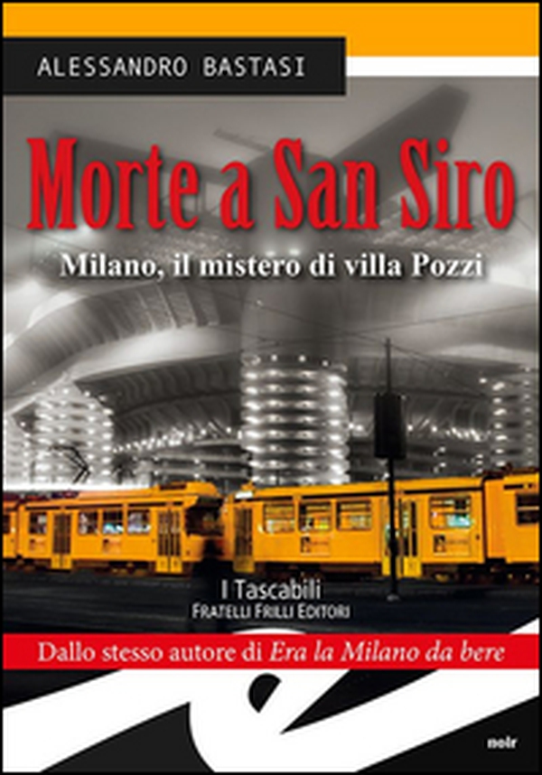 Morte a San Siro. Milano, il mistero di villa Pozzi - Librerie.coop Morte a San Siro. Milano, il mistero di villa Pozzi - Librerie.coop