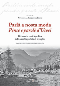 Parlà a nosta moda. Pénsé e parolë d'Usoei. Dizionario enciclopedico della vecchia parlata di Usseglio - Librerie.coop