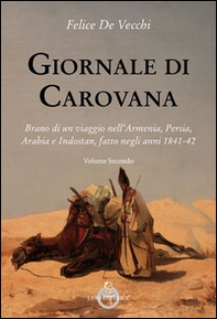 Giornale di carovana. Brano di un viaggio nell'Armenia, Persia, Arabia e Indostan, fatto negli anni 1841-1842 - Vol. 2 - Librerie.coop