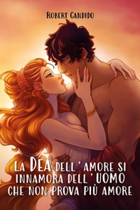 La dea dell'amore si innamora dell'uomo che non prova più amore - Librerie.coop