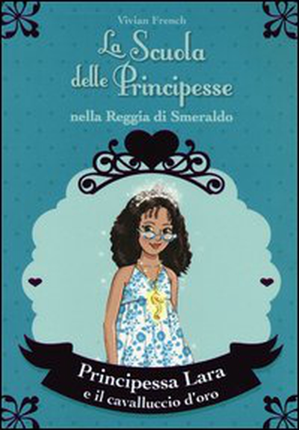 Principessa Lara e il cavalluccio d'oro. La scuola delle principesse nella reggia di Smeraldo - Librerie.coop Principessa Lara e il cavalluccio d'oro. La scuola delle principesse nella reggia di Smeraldo - Librerie.coop