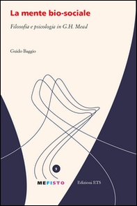 La mente bio-sociale. Filosofia e psicologia in G. H. Mead - Librerie.coop
