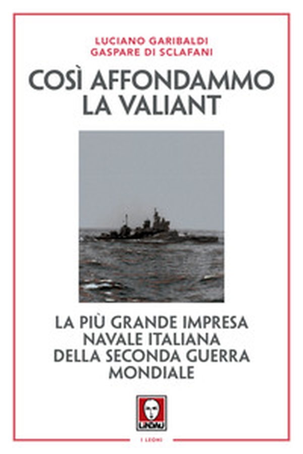 Così affondammo la Valiant. La più grande impresa navale italiana della seconda guerra mondiale - Librerie.coop Così affondammo la Valiant. La più grande impresa navale italiana della seconda guerra mondiale - Librerie.coop
