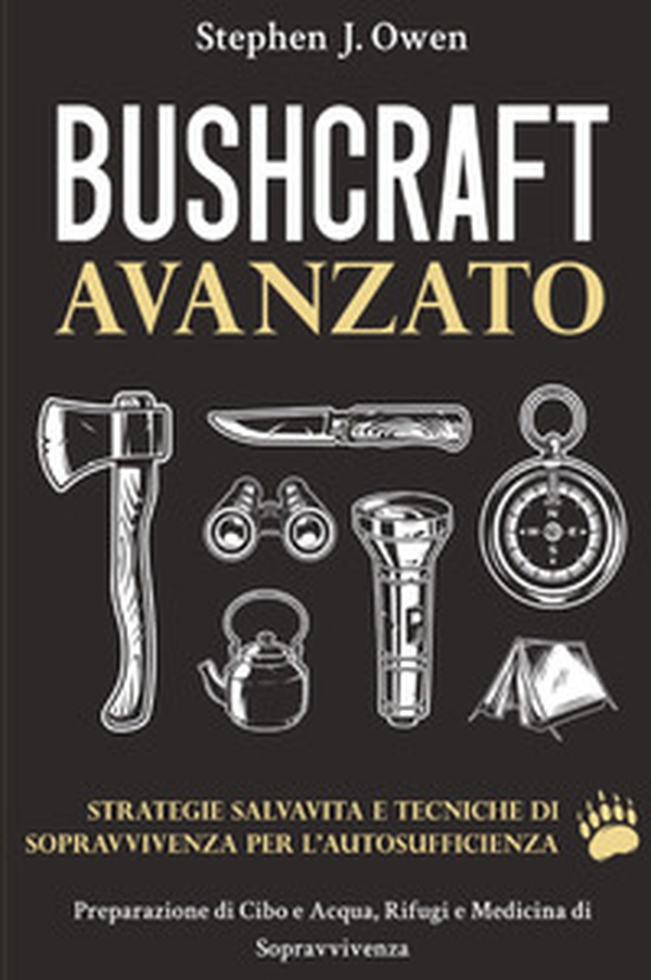 Bushcraft avanzato. Strategie salvavita e tecniche di sopravvivenza per l'autosufficienza. Preparazione di cibo e acqua, rifugi e medicina di sopravvivenza - Librerie.coop Bushcraft avanzato. Strategie salvavita e tecniche di sopravvivenza per l'autosufficienza. Preparazione di cibo e acqua, rifugi e medicina di sopravvivenza - Librerie.coop