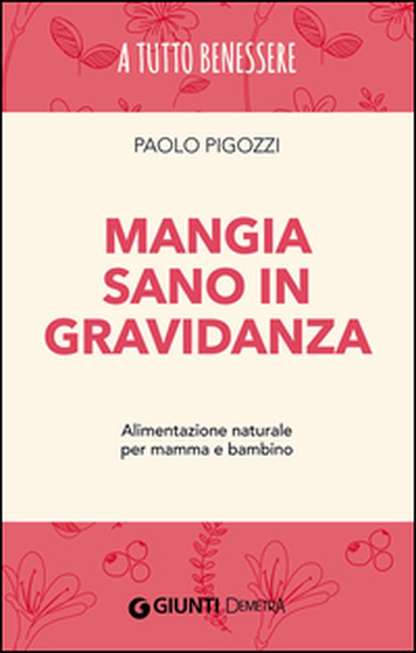 Mangia sano in gravidanza. Alimentazione naturale per mamma e bambino - Librerie.coop Mangia sano in gravidanza. Alimentazione naturale per mamma e bambino - Librerie.coop