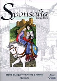 Sponsalia. Storia di Acquaviva Picena a fumetti. 1° episodio - Librerie.coop