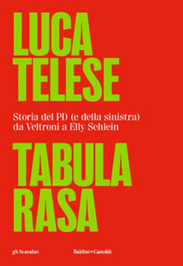 Tabula rasa. Storia del PD (e della sinistra) da Veltroni a Schlein - Librerie.coop Tabula rasa. Storia del PD (e della sinistra) da Veltroni a Schlein - Librerie.coop