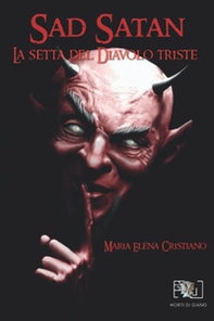 Sad Satan. La setta del Diavolo Triste - Librerie.coop