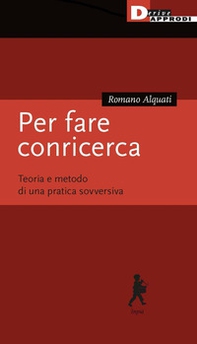 Per fare conricerca. Teoria e metodo di una pratica sovversiva - Librerie.coop