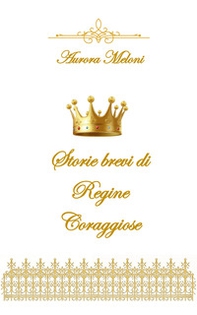 Storie brevi di regine coraggiose - Librerie.coop