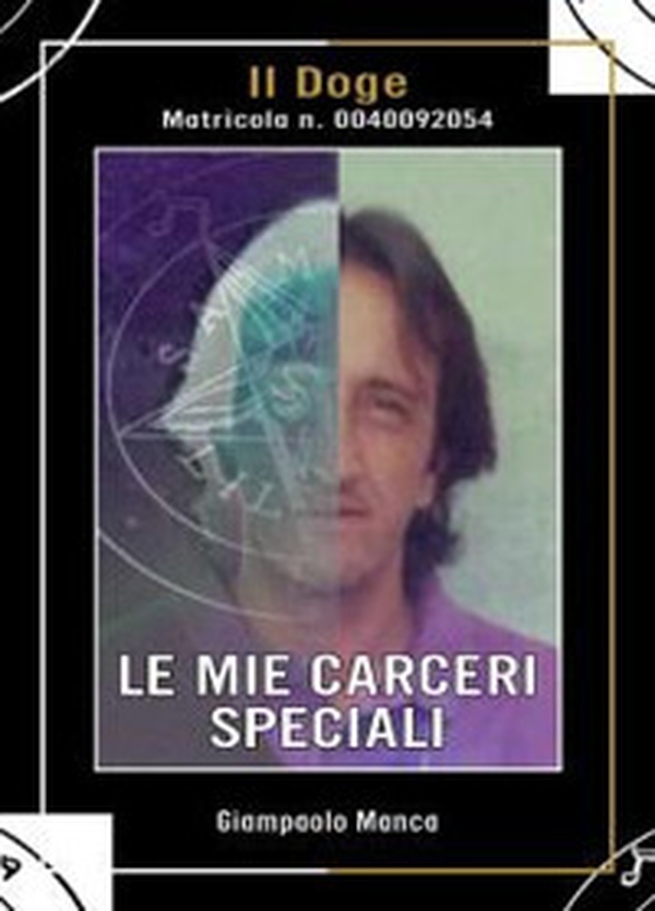 Le mie carceri speciali. Il Doge matricola n. 0040092054 - Librerie.coop Le mie carceri speciali. Il Doge matricola n. 0040092054 - Librerie.coop