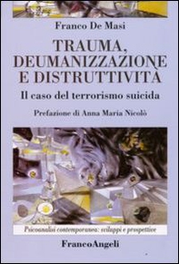 Trauma, deumanizzazione e distruttività. Il caso del terrorismo suicida - Librerie.coop
