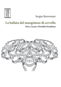 La ballata del mangiatore di cervella. Kris, Lacan e l'eredità freudiana - Librerie.coop La ballata del mangiatore di cervella. Kris, Lacan e l'eredità freudiana - Librerie.coop