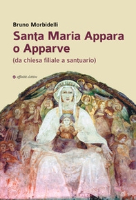 Santa Maria Appara o Apparve (da chiesa filiale a santuario) - Librerie.coop