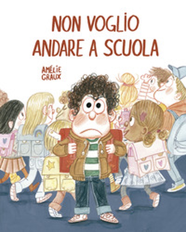 Non voglio andare a scuola - Librerie.coop Non voglio andare a scuola - Librerie.coop