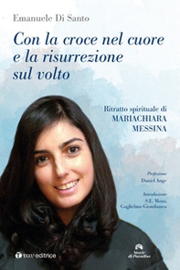 Con la croce nel cuore e la risurrezione sul volto. Ritratto spirituale di Mariachiara Messina - Librerie.coop Con la croce nel cuore e la risurrezione sul volto. Ritratto spirituale di Mariachiara Messina - Librerie.coop