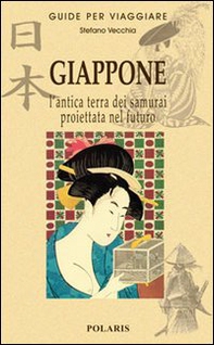 Giappone. L'antica terra dei samurai proiettata nel futuro - Librerie.coop