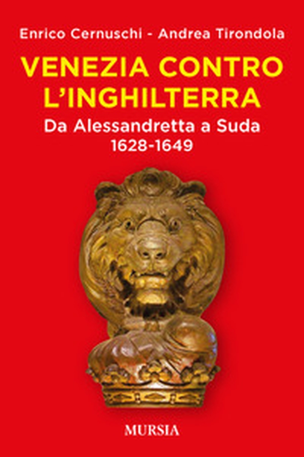 Venezia contro l'Inghilterra. Da Alessandretta a Suda 1628-1649 - Librerie.coop Venezia contro l'Inghilterra. Da Alessandretta a Suda 1628-1649 - Librerie.coop
