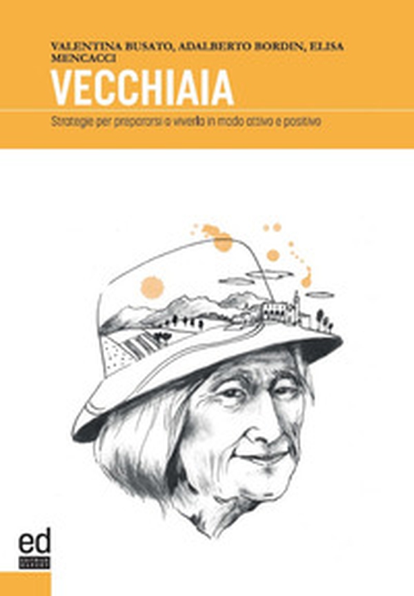 Vecchiaia. Strategie per prepararsi a viverla in modo attivo e positivo - Librerie.coop Vecchiaia. Strategie per prepararsi a viverla in modo attivo e positivo - Librerie.coop