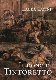 Il dono di Tintoretto - Librerie.coop
