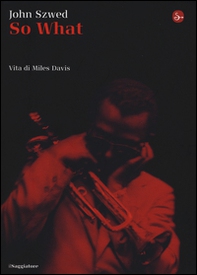 So what? Vita di Miles Davis - Librerie.coop So what? Vita di Miles Davis - Librerie.coop