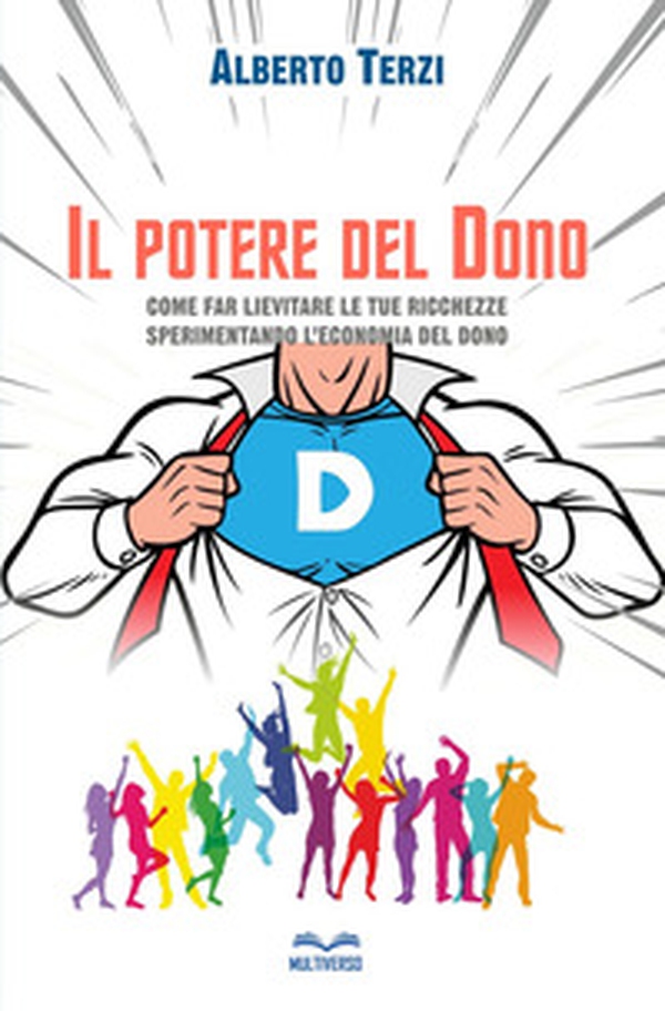 Il potere del dono. Come far lievitare le tue ricchezze sperimentando l'economia del dono - Librerie.coop Il potere del dono. Come far lievitare le tue ricchezze sperimentando l'economia del dono - Librerie.coop